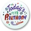 Today’s My Birthday Satin Button